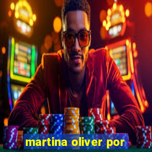 martina oliver por